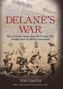 Delane's War: How Front-Line Reports from the Crimean War Brought Down the British Government - Coates, Tim