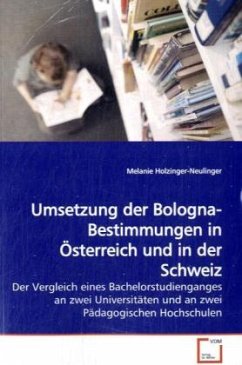 Umsetzung der Bologna-Bestimmungen in Österreich und in der Schweiz - Holzinger-Neulinger, Melanie