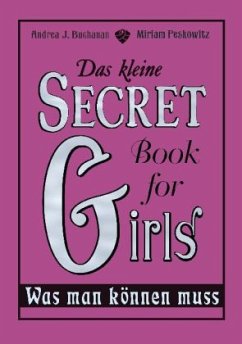 Das kleine Secret Book for Girls - Was man können muss - Buchanan, Andrea J.; Peskowitz, Miriam