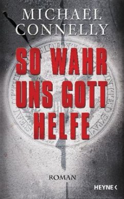 So wahr uns Gott helfe / Ein Harry-Bosch-Roman Bd.14 - Connelly, Michael