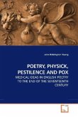 POETRY, PHYSICK, PESTILENCE AND POX
