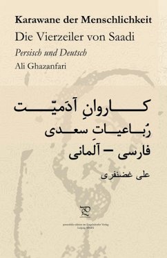 Karawane der Menschlichkeit. Die Vierzeiler von Saadi in Persisch und Deutsch - Ghazanfari, Ali; Sa'di, Abu Abdollah Mosharraf o'd-Din ebn-e Mosleh o'd-Din