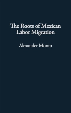 The Roots of Mexican Labor Migration - Monto, Alexander