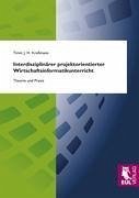 Interdisziplinärer projektorientierter Wirtschaftsinformatikunterricht - Kreßmann, Timm J. H.