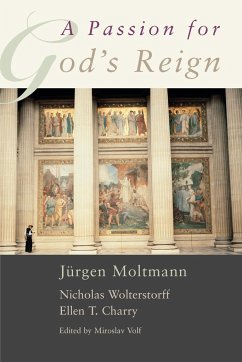 A Passion for God's Reign - Moltmann, Jurgen; Moltmann, J. Rgen; Wolterstorff, Nicholas