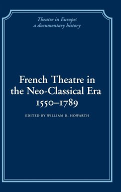 French Theatre in the Neo-Classical Era, 1550 1789 - Howarth, D. (ed.)