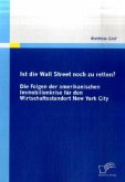 Ist die Wall Street noch zu retten? Die Folgen der amerikanischen Immobilienkrise für den Wirtschaftsstandort New York City