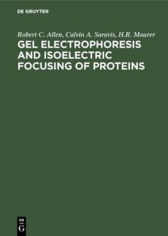 Gel Electrophoresis and Isoelectric Focusing of Proteins - Maurer, H. R.;Saravis, Calvin A.;Allen, Robert C.