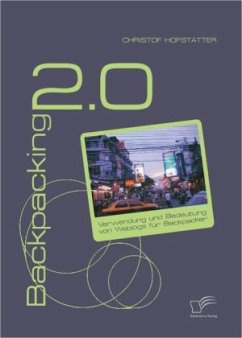 Backpacking 2.0: Verwendung und Bedeutung von Weblogs für Backpacker - Hofstätter, Christof