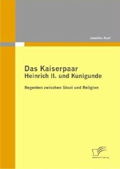 Das Kaiserpaar Heinrich II. und Kunigunde: Regenten zwischen Staat und Religion - Asel, Jennifer