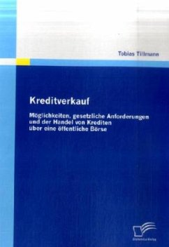 Kreditverkauf: Möglichkeiten, gesetzliche Anforderungen und der Handel von Krediten über eine öffentliche Börse - Tillmann, Tobias
