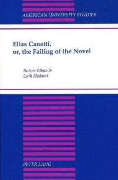 Elias Canetti, or, the Failing of the Novel - Elbaz, Robert;Hadomi, Leah