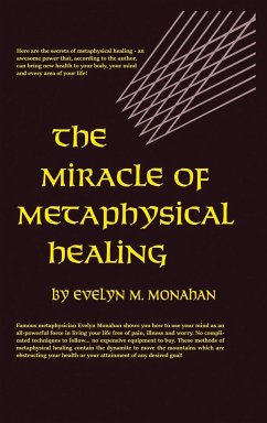 The Miracle of Metaphysical Healing - Monahan, Evelyn M.
