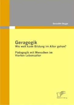 Geragogik: Wie weit kann Bildung im Alter gehen? - Bögge, Benedikt