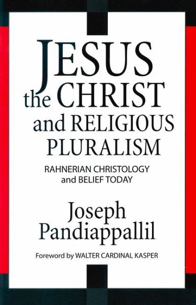 Jesus the Christ and Religious Pluralism Rahnerian Christology and Belief Today Jesus the Christ and Religious Pluralism Rahnerian Christology and Belief Today