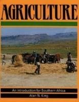 Agriculture: An Introduction for Southern Africa - King, Alan N