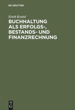 Buchhaltung als Erfolgs-, Bestands- und Finanzrechnung - Kosiol, Erich