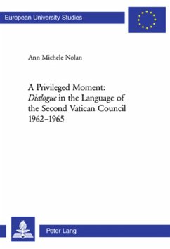 A Privileged Moment: «Dialogue» in the Language of the Second Vatican Council 1962-1965 - Nolan, Ann Michele