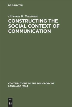 Constructing the Social Context of Communication - Parkinson, Dilworth B.