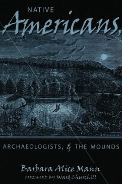 Native Americans, Archaeologists, and the Mounds - Mann, Barbara Alice