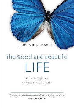 The Good and Beautiful Life - Smith, James Bryan