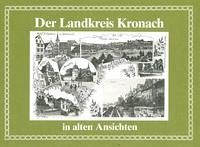 Heimatkundliches Jahrbuch des Landkreises Kronach / Der Landkreis Kronach in alten Ansichten - Zeckai, Christoph