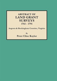 Abstract of Land Grant Surveys, 1761-1791 [augusta & Rockingham Counties, Virginia] - Kaylor, Peter C.