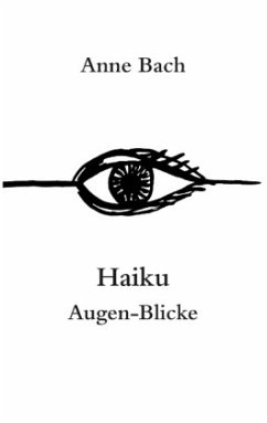 Haiku Augen-Blicke - Bach, Anne