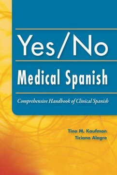 Yes/No Medical Spanish: Comprehensive Handbook of Clinical Spanish - Kaufman, Tina; Alegre, Ticiano