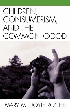 Children, Consumerism, and the Common Good - Roche, Mary M. Doyle