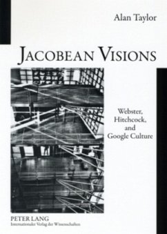 Jacobean Visions: Webster, Hitchcock, and Google Culture - Taylor, Alan