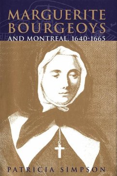Marguerite Bourgeoys and Montreal, 1640-1665 - Simpson, Patricia