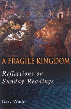 A Fragile Kingdom: Reflections on Sunday Readings - Wade, Gary A.