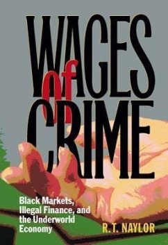 Wages of Crime: Black Markets, Illegal Finance, and the Underworld Economy - Naylor, R. T.