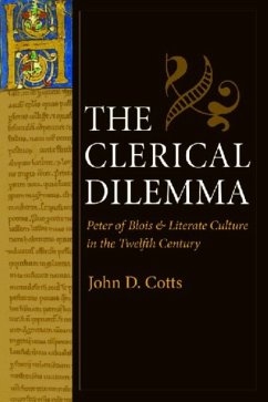 The Clerical Dilemma: Peter of Blois and Literate Culture in the Twelfth Century - Cotts, John D.