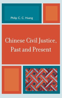 Chinese Civil Justice, Past and Present - Huang, Philip C. C.