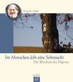 Im Menschen lebt eine Sehnsucht