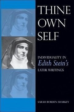 Thine Own Self: Individuality in Edith Stein's Later Writings - Sharkey, Sarah Borden