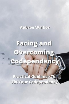 Facing and Overcoming Codependency - Walker, Aubree