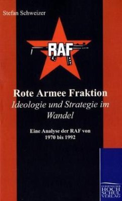 Rote Armee Fraktion Ideologie und Strategie im Wandel - Schweizer, Stefan
