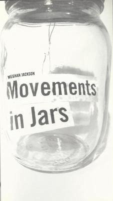 Movements in Jars - Jackson, Meghan