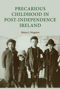 Precarious Childhood in Post-Independence Ireland - Maguire, Moira