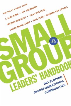 Small Group Leaders' Handbook - Kirk, J Alex; Anderson, Jay; Crockett, Myron; Teng-Henson, Tina; Lucey-Lee, Una; McWilliams, Janice; Opstal, Sandra Maria van