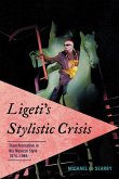 Ligeti's Stylistic Crisis Ligeti's Stylistic Crisis