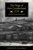 The Siege of Fort Cumberland, 1776: An Episode in the American Revolution