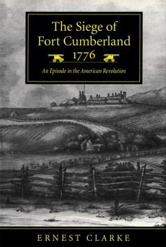 The Siege of Fort Cumberland, 1776: An Episode in the American Revolution - Clarke, Ernest