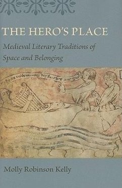 The Hero's Place: Medieval Literary Traditions of Space and Belonging - Kelly, Molly Robinson