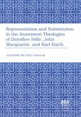 Representation and Substitution in the Atonement Theologies of Dorothee Sölle, John Macquarrie, and Karl Barth Representation and Substitution in the Atonement Theologies of Dorothee Sölle, John Macquarrie, and Karl Barth