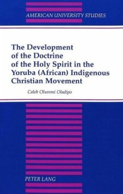 The Development of the Doctrine of the Holy Spirit in the Yoruba (African) Indigenous Christian Movement - Oladipo, Caleb Oluremi