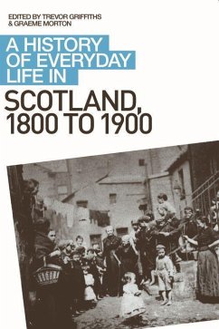 A History of Everyday Life in Scotland, 1800 to 1900 - Morton, Graeme / Griffiths, Trevor (Hrsg.)